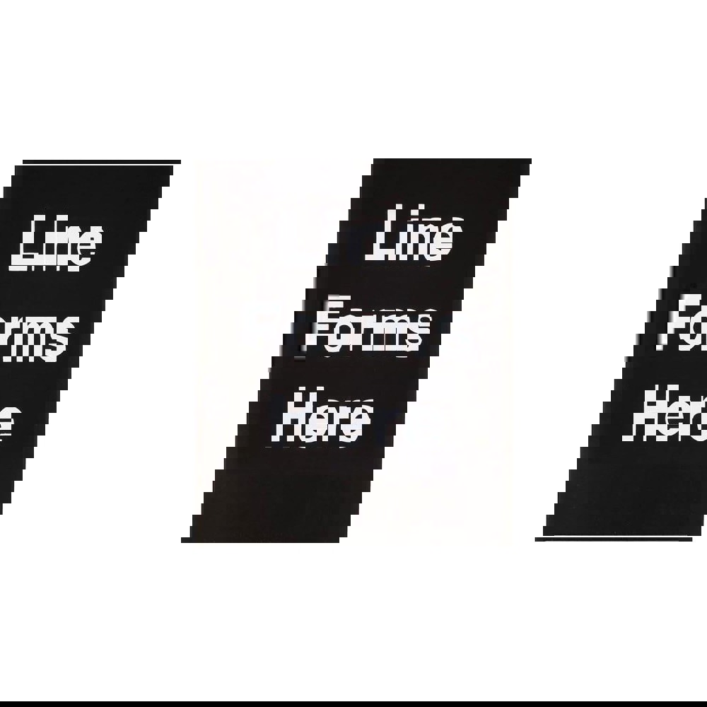 Safety Signs; Family: Safety Sign ; Sign Type: Direction; Location ; Sign Header: Line Forms Here ; Legend: Line Forms Here ; Message/Graphic: Message Only ; Graphic Type: None
